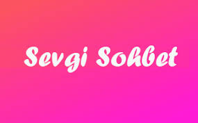 sevgi sohbet